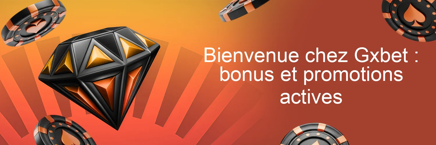 Bienvenue chez Gxbet : bonus et promotions actives Bienvenue chez Gxbet : bonus et promotions actives