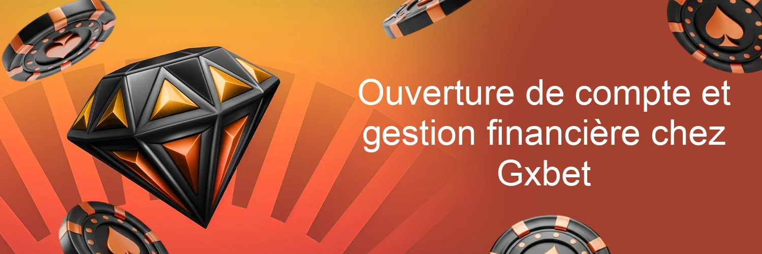 Ouverture de compte et gestion financière chez Gxbet Ouverture de compte et gestion financière chez Gxbet